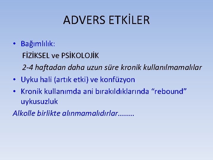 ADVERS ETKİLER • Bağımlılık: FİZİKSEL ve PSİKOLOJİK 2 -4 haftadan daha uzun süre kronik