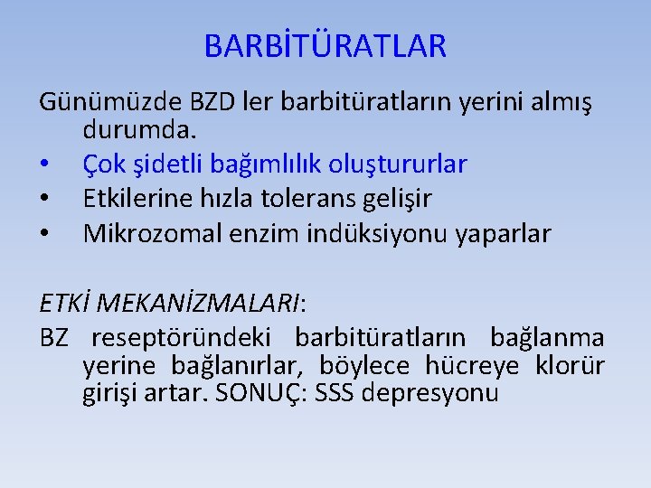 BARBİTÜRATLAR Günümüzde BZD ler barbitüratların yerini almış durumda. • Çok şidetli bağımlılık oluştururlar •