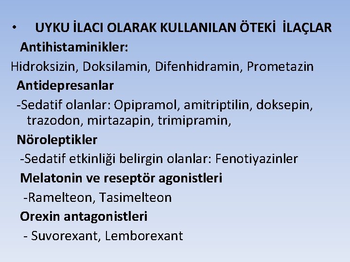 UYKU İLACI OLARAK KULLANILAN ÖTEKİ İLAÇLAR Antihistaminikler: Hidroksizin, Doksilamin, Difenhidramin, Prometazin Antidepresanlar -Sedatif olanlar: