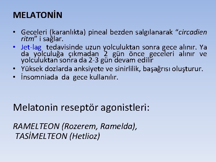 MELATONİN • Geceleri (karanlıkta) pineal bezden salgılanarak “circadien ritm” i sağlar. • Jet-lag tedavisinde