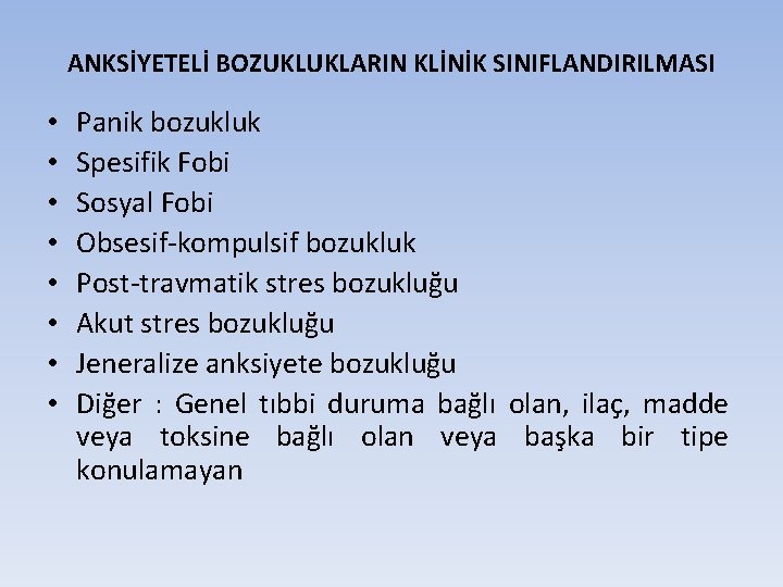 ANKSİYETELİ BOZUKLUKLARIN KLİNİK SINIFLANDIRILMASI • • Panik bozukluk Spesifik Fobi Sosyal Fobi Obsesif-kompulsif bozukluk