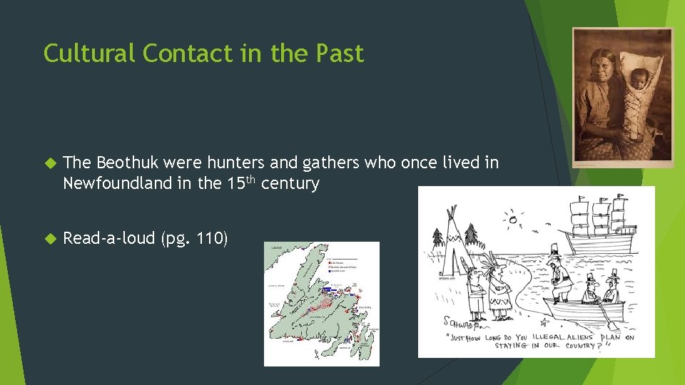 Cultural Contact in the Past The Beothuk were hunters and gathers who once lived