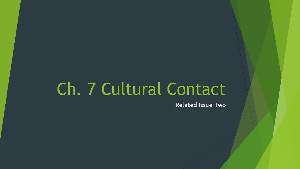 Ch. 7 Cultural Contact Related Issue Two 