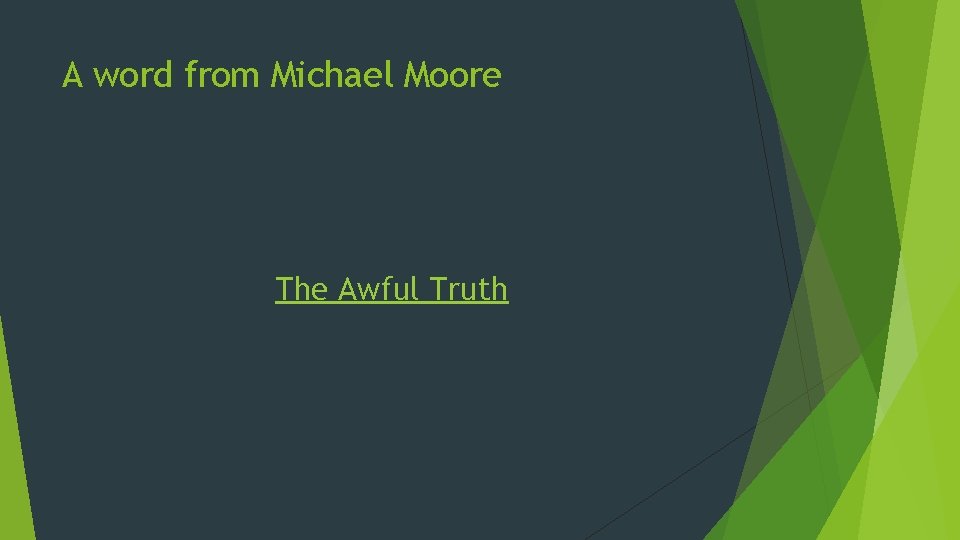 A word from Michael Moore The Awful Truth 