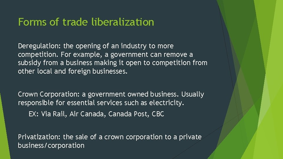 Forms of trade liberalization Deregulation: the opening of an industry to more competition. For