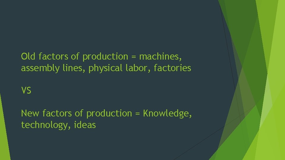 Old factors of production = machines, assembly lines, physical labor, factories VS New factors