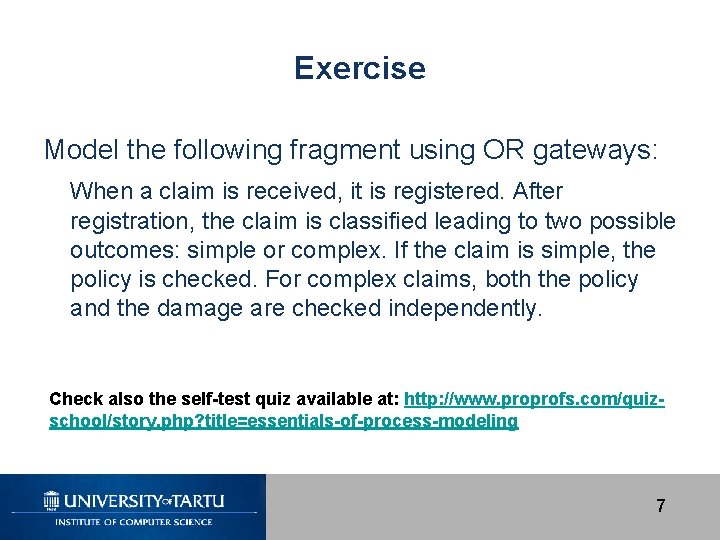 Exercise Model the following fragment using OR gateways: When a claim is received, it