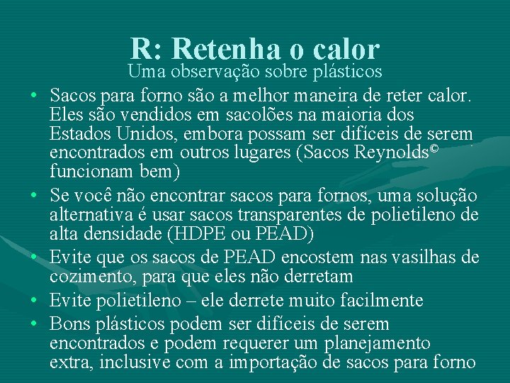 R: Retenha o calor • • • Uma observação sobre plásticos Sacos para forno