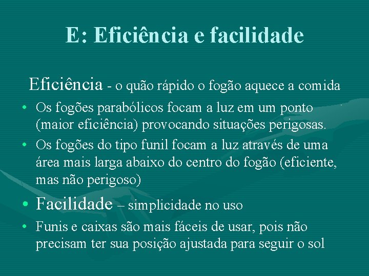 E: Eficiência e facilidade Eficiência - o quão rápido o fogão aquece a comida