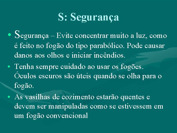 S: Segurança • Segurança – Evite concentrar muito a luz, como é feito no