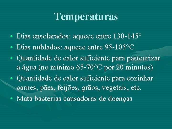 Temperaturas • Dias ensolarados: aquece entre 130 -145° • Dias nublados: aquece entre 95