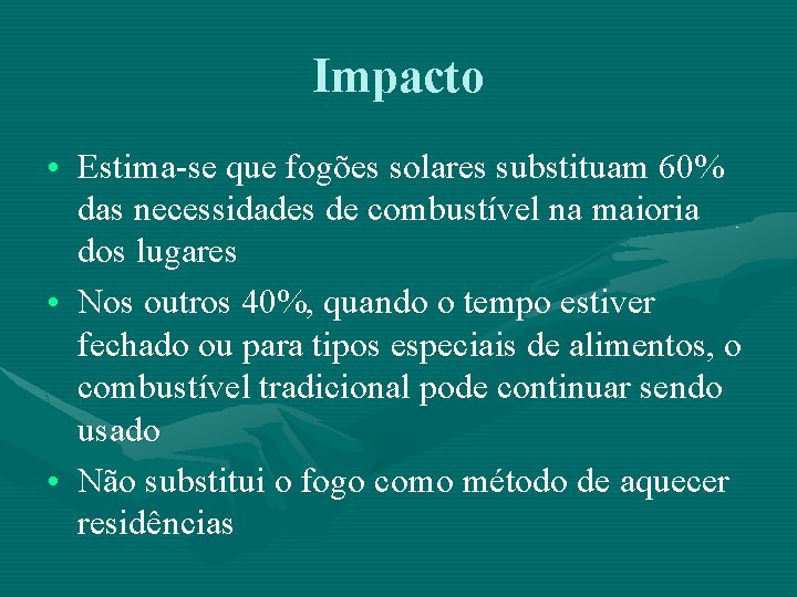 Impacto • Estima-se que fogões solares substituam 60% das necessidades de combustível na maioria