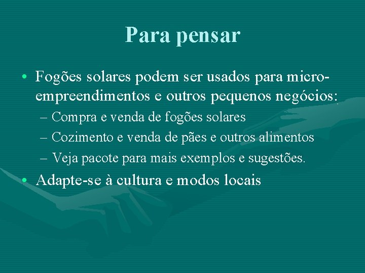 Para pensar • Fogões solares podem ser usados para microempreendimentos e outros pequenos negócios: