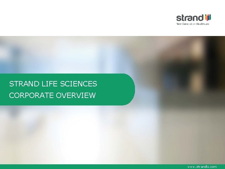 STRAND LIFE SCIENCES CORPORATE OVERVIEW www. strandls. com 