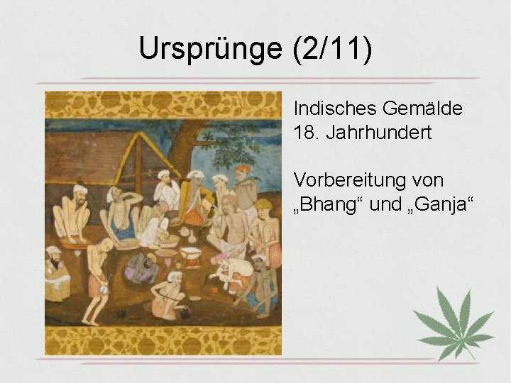 Ursprünge (2/11) Indisches Gemälde 18. Jahrhundert Vorbereitung von „Bhang“ und „Ganja“ 