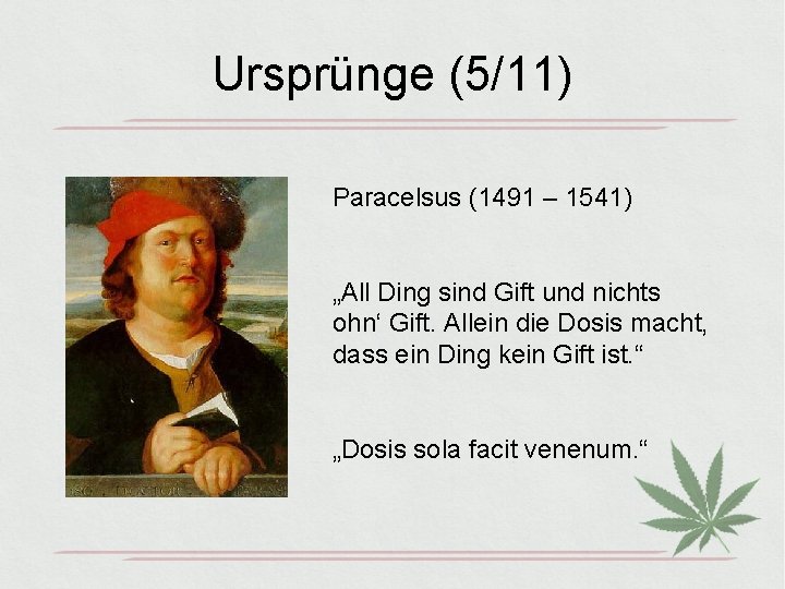 Ursprünge (5/11) Paracelsus (1491 – 1541) „All Ding sind Gift und nichts ohn‘ Gift.