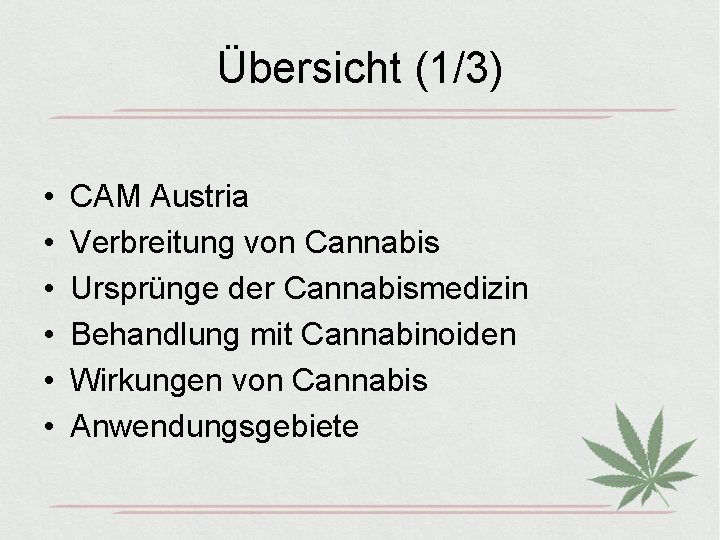 Übersicht (1/3) • • • CAM Austria Verbreitung von Cannabis Ursprünge der Cannabismedizin Behandlung