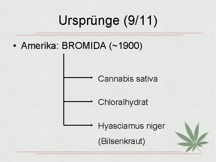 Ursprünge (9/11) • Amerika: BROMIDA (~1900) Cannabis sativa Chloralhydrat Hyasciamus niger (Bilsenkraut) 