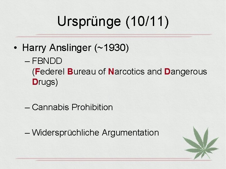 Ursprünge (10/11) • Harry Anslinger (~1930) – FBNDD (Federel Bureau of Narcotics and Dangerous