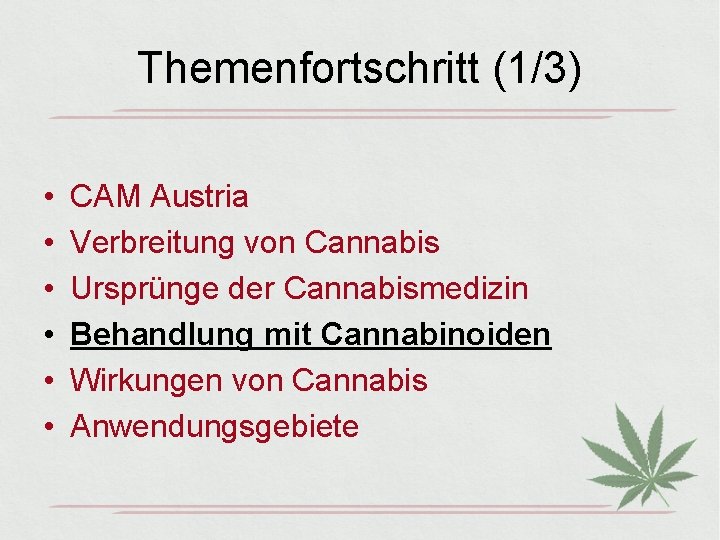 Themenfortschritt (1/3) • • • CAM Austria Verbreitung von Cannabis Ursprünge der Cannabismedizin Behandlung