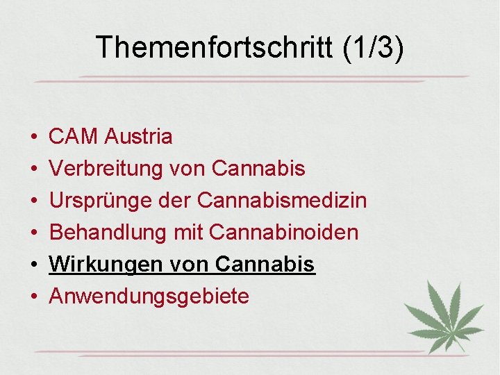 Themenfortschritt (1/3) • • • CAM Austria Verbreitung von Cannabis Ursprünge der Cannabismedizin Behandlung