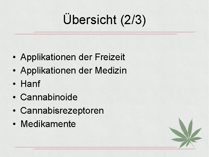 Übersicht (2/3) • • • Applikationen der Freizeit Applikationen der Medizin Hanf Cannabinoide Cannabisrezeptoren