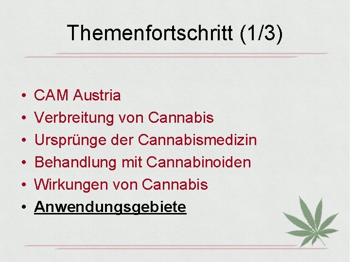 Themenfortschritt (1/3) • • • CAM Austria Verbreitung von Cannabis Ursprünge der Cannabismedizin Behandlung