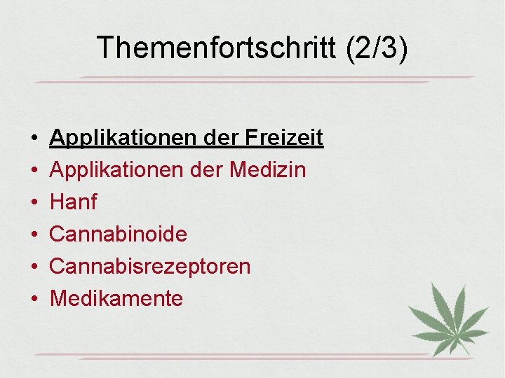 Themenfortschritt (2/3) • • • Applikationen der Freizeit Applikationen der Medizin Hanf Cannabinoide Cannabisrezeptoren