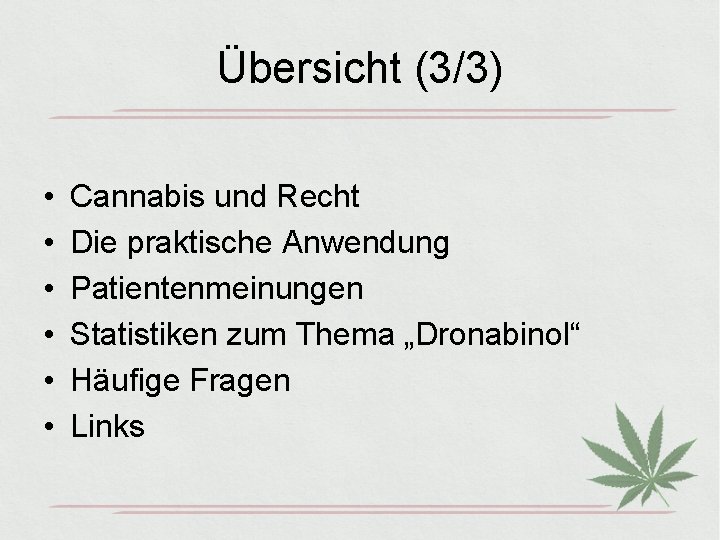 Übersicht (3/3) • • • Cannabis und Recht Die praktische Anwendung Patientenmeinungen Statistiken zum