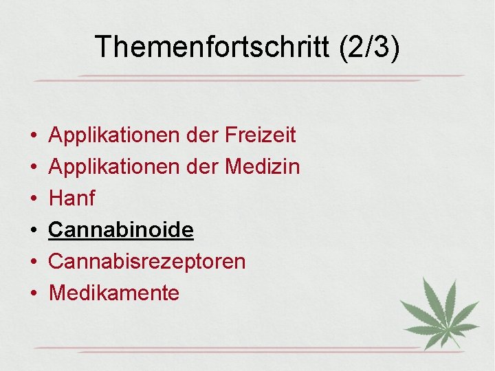 Themenfortschritt (2/3) • • • Applikationen der Freizeit Applikationen der Medizin Hanf Cannabinoide Cannabisrezeptoren