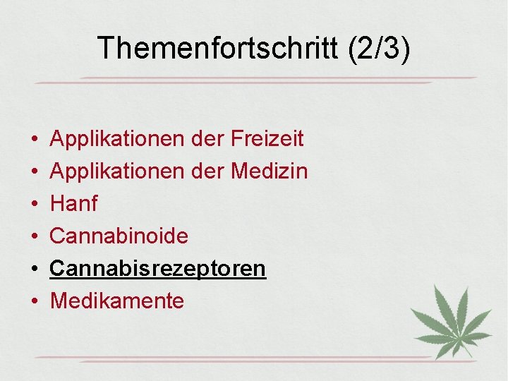 Themenfortschritt (2/3) • • • Applikationen der Freizeit Applikationen der Medizin Hanf Cannabinoide Cannabisrezeptoren