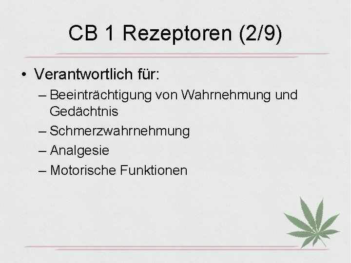 CB 1 Rezeptoren (2/9) • Verantwortlich für: – Beeinträchtigung von Wahrnehmung und Gedächtnis –