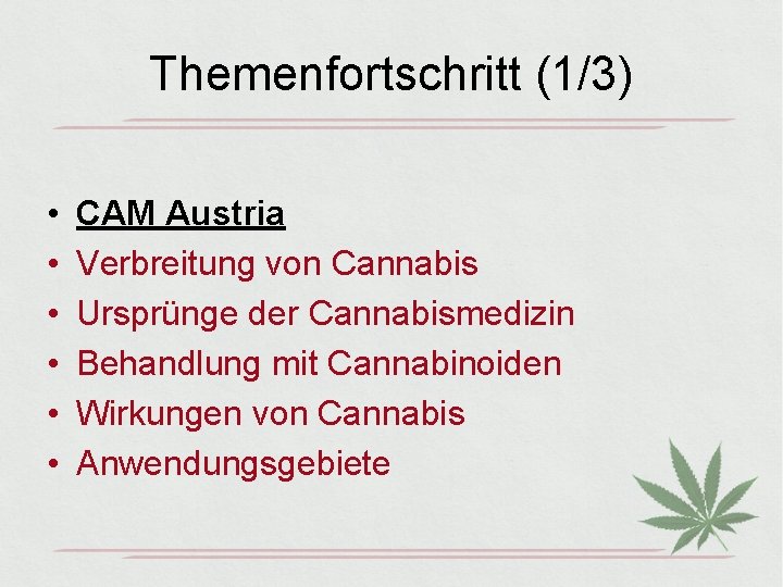 Themenfortschritt (1/3) • • • CAM Austria Verbreitung von Cannabis Ursprünge der Cannabismedizin Behandlung