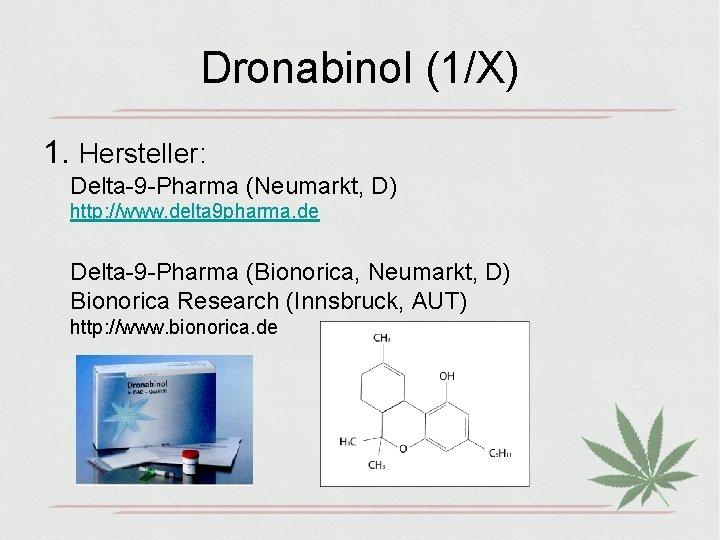 Dronabinol (1/X) 1. Hersteller: Delta-9 -Pharma (Neumarkt, D) http: //www. delta 9 pharma. de