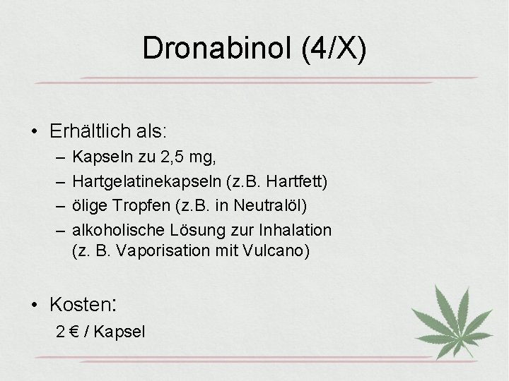 Dronabinol (4/X) • Erhältlich als: – – Kapseln zu 2, 5 mg, Hartgelatinekapseln (z.