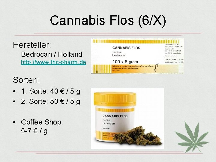 Cannabis Flos (6/X) Hersteller: Bedrocan / Holland http: //www. thc-pharm. de Sorten: • 1.