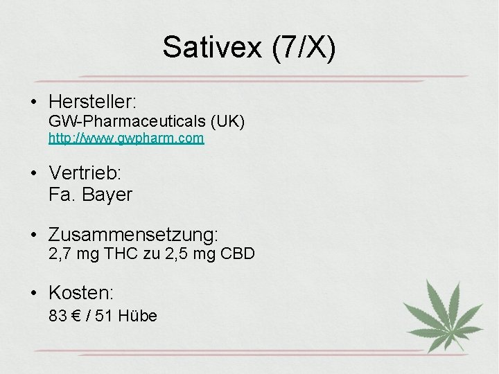 Sativex (7/X) • Hersteller: GW-Pharmaceuticals (UK) http: //www. gwpharm. com • Vertrieb: Fa. Bayer