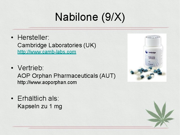 Nabilone (9/X) • Hersteller: Cambridge Laboratories (UK) http: //www. camb-labs. com • Vertrieb: AOP