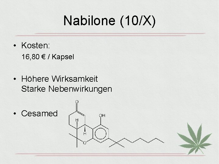 Nabilone (10/X) • Kosten: 16, 80 € / Kapsel • Höhere Wirksamkeit Starke Nebenwirkungen