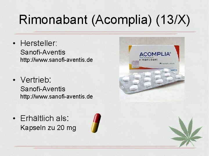 Rimonabant (Acomplia) (13/X) • Hersteller: Sanofi-Aventis http: //www. sanofi-aventis. de • Vertrieb: Sanofi-Aventis http: