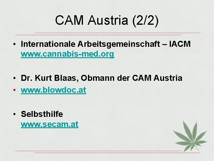 CAM Austria (2/2) • Internationale Arbeitsgemeinschaft – IACM www. cannabis-med. org • Dr. Kurt