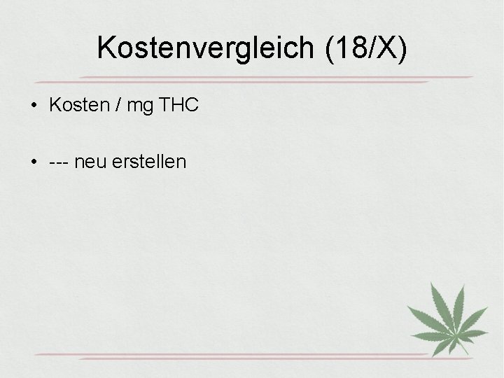 Kostenvergleich (18/X) • Kosten / mg THC • --- neu erstellen 