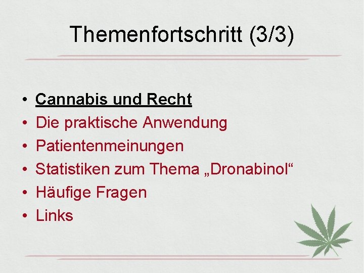 Themenfortschritt (3/3) • • • Cannabis und Recht Die praktische Anwendung Patientenmeinungen Statistiken zum