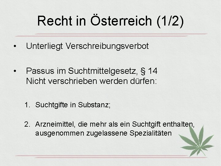 Recht in Österreich (1/2) • Unterliegt Verschreibungsverbot • Passus im Suchtmittelgesetz, § 14 Nicht