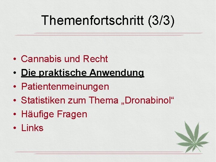 Themenfortschritt (3/3) • • • Cannabis und Recht Die praktische Anwendung Patientenmeinungen Statistiken zum