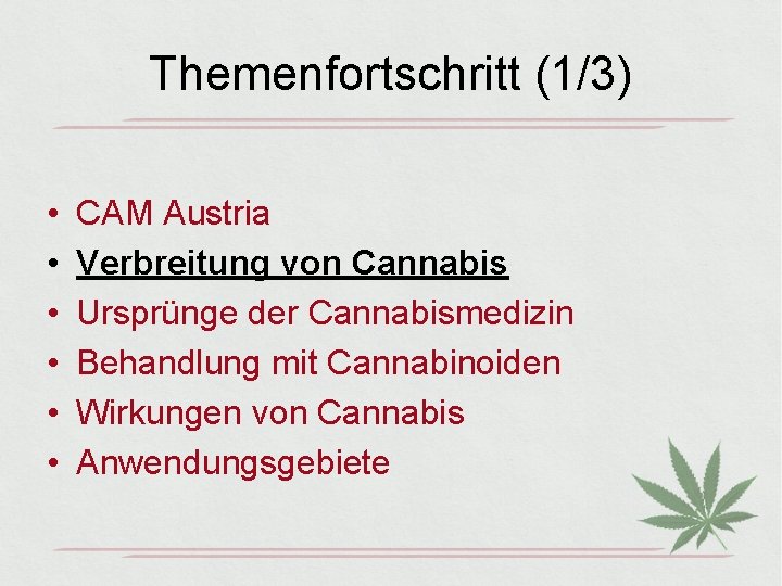 Themenfortschritt (1/3) • • • CAM Austria Verbreitung von Cannabis Ursprünge der Cannabismedizin Behandlung