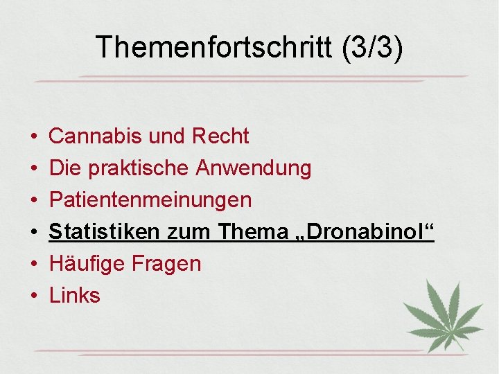 Themenfortschritt (3/3) • • • Cannabis und Recht Die praktische Anwendung Patientenmeinungen Statistiken zum