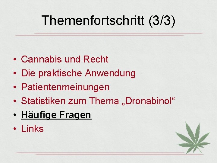 Themenfortschritt (3/3) • • • Cannabis und Recht Die praktische Anwendung Patientenmeinungen Statistiken zum