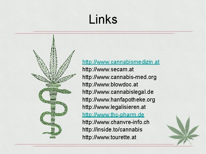 Links http: //www. cannabismedizin. at http: //www. secam. at http: //www. cannabis-med. org http: