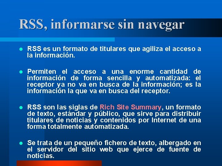 RSS, informarse sin navegar l RSS es un formato de titulares que agiliza el